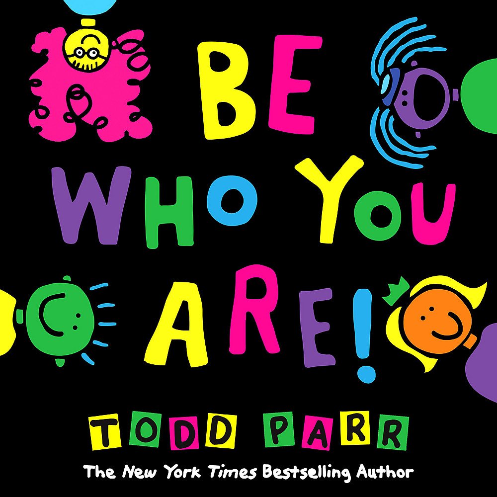 Be Who You Are by Todd Parr.jpg
